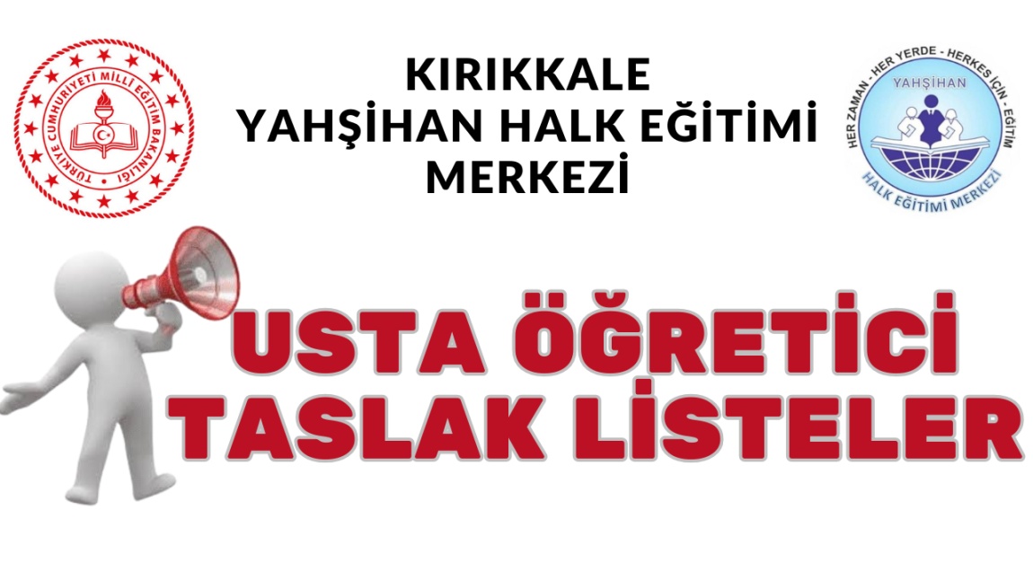 2024-2025 EĞİTİM ÖĞRETİM YILI USTA ÖĞRETİCİ TASLAK LİSTELERİ